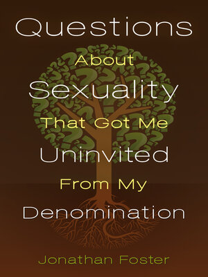 cover image of Questions About Sexuality That Got Me Uninvited From My Denomination